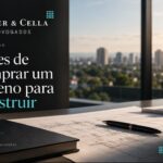 Antes de comprar um terreno para construir: 10 cuidados jurídicos que podem definir o sucesso de um empreendimento imobiliário